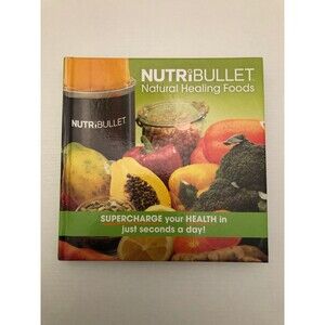 NutriBullet Natural Healing Foods Supercharge your Health in just seconds a day!